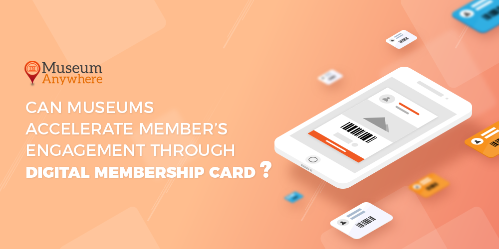 Can Museums Accelerate Member’s Engagement through Digital Membership Card