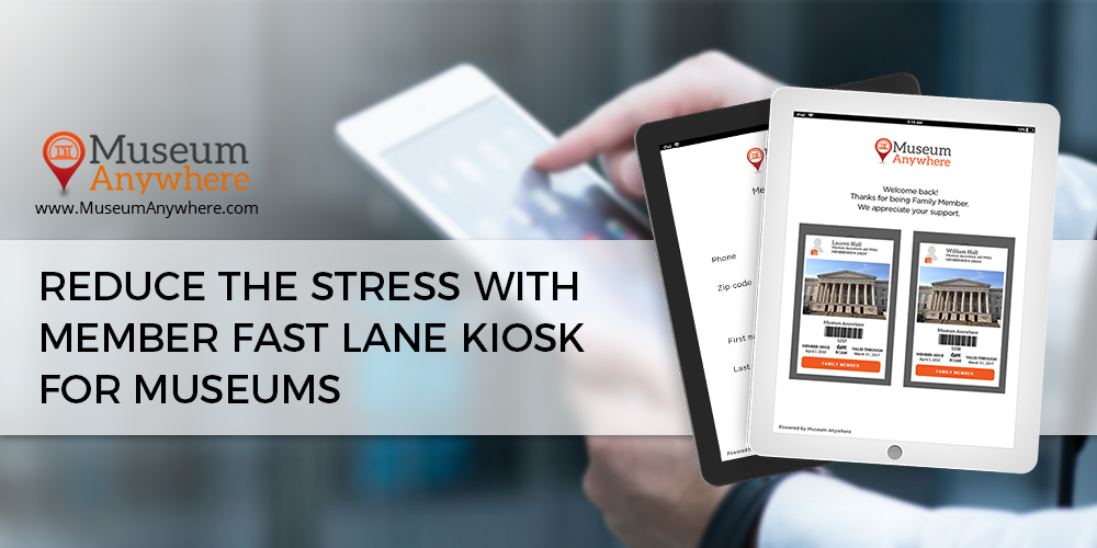 Reduce the stress with member fast lane kiosk for Museums