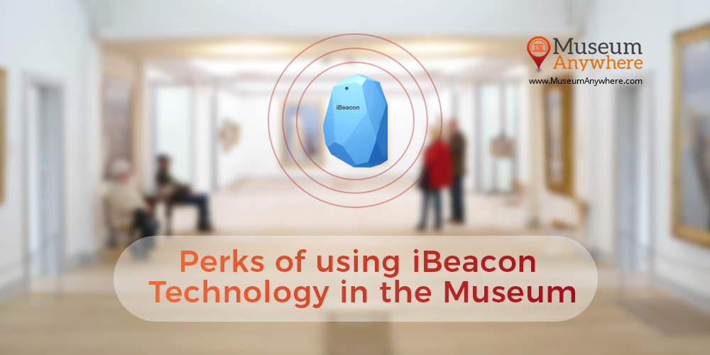 Perks of using iBeacon Technology in the Museum